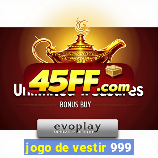 jogo de vestir 999